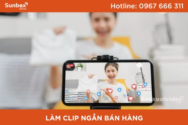 làm clip ngắn bán hàng, clip ngắn bán hàng, sản xuất video bán hàng, sunbox media, clip ngắn