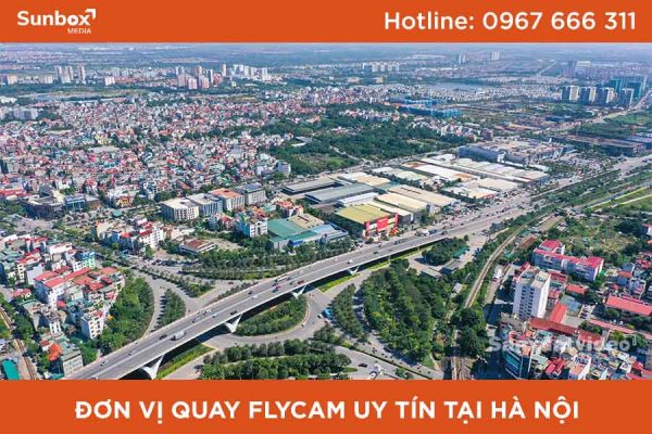 quay flycam uy tín tại hà nội, sunbox media, đơn vị quay phim, dịch vụ quay flycam, quay phim flycam
