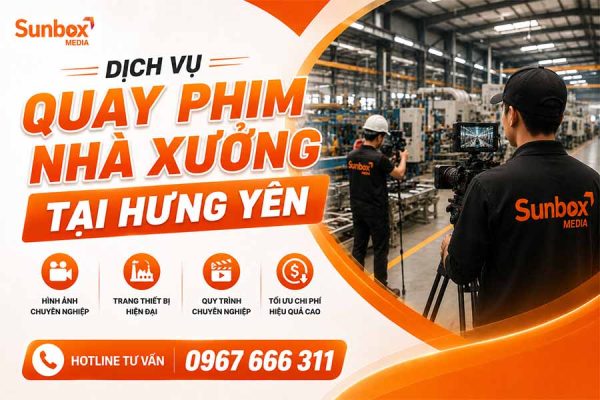 quay phim nhà xưởng Hưng Yên, sunbox media, sunbox, dịch vụ quay phim, quay phim nhà xưởng