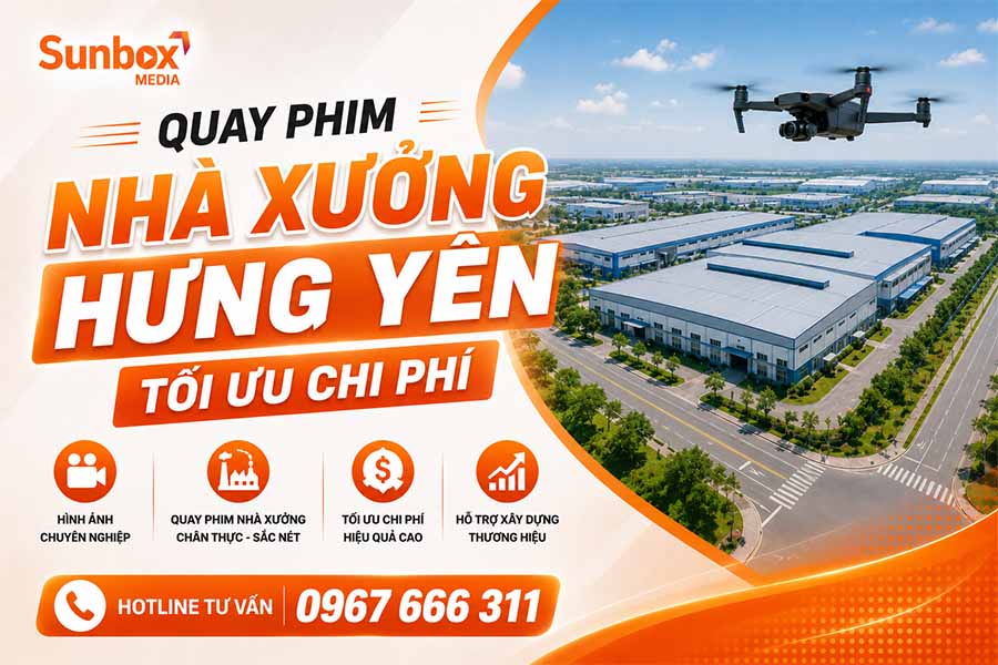 quay phim nhà xưởng Hưng Yên, quay phim, dịch vụ quay phim, quay phim nhà xưởng, dịch vụ quay chụp, sunbox media, sunbox