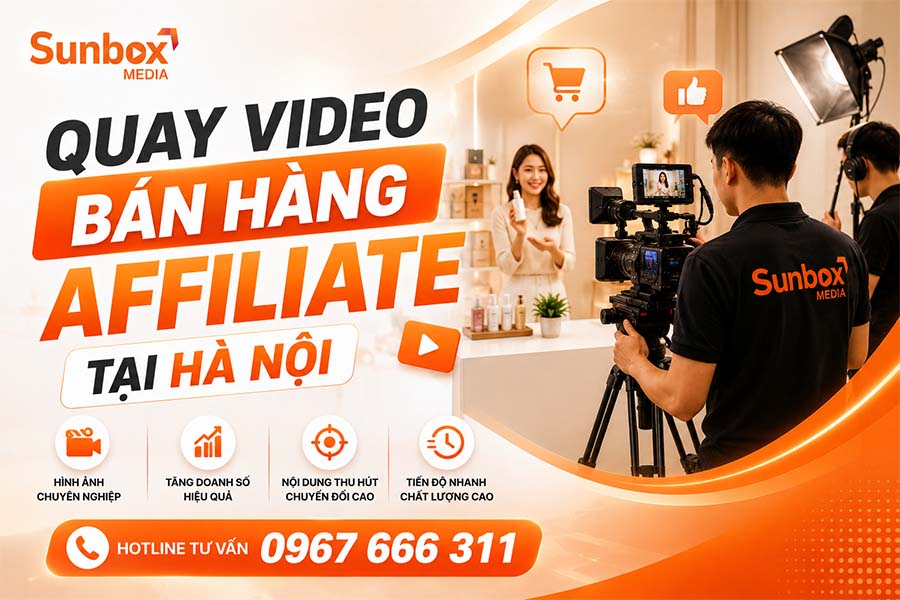 quay video affiliate tại hà nội, dịch vụ quay video, dịch vụ edit video, quay phim chụp ảnh, dịch vụ sản xuất video, sunbox media
